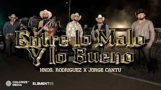 Los Hnos. Rodriguez x Jorge Cantú - Entre Lo Malo Y Lo Bueno (Video Oficial)