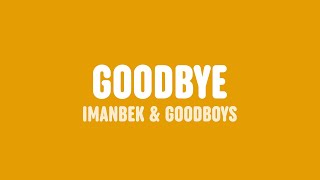 Imanbek & GOODBOYS - Goodbye (Lyrics)