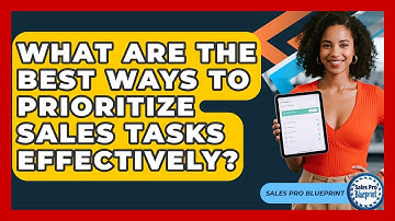 What Are The Best Ways To Prioritize Sales Tasks Effectively? - Sales Pro Blueprint