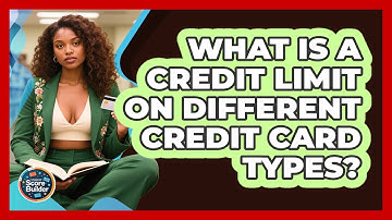 What Is A Credit Limit On Different Credit Card Types? - Student Score Builder