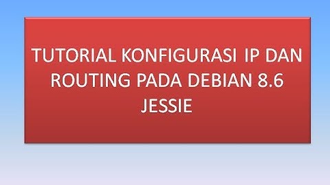 Tutorial Konfigurasi IP dan Routing Pada Debian 8.6 Jessie
