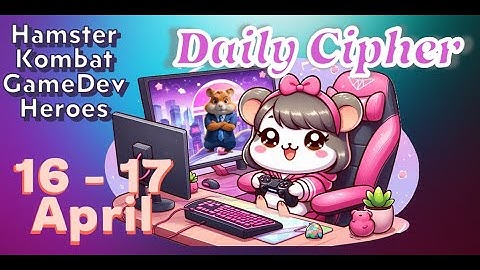 16 -  17 April Hamster Kombat GameDev Heroes Daily Cipher