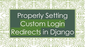 Properly Setting Custom Login Redirects in Django