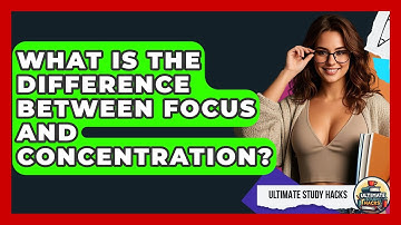 What Is The Difference Between Focus And Concentration? - Ultimate Study Hacks