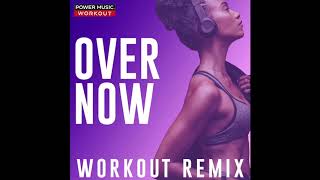 Over Now (Workout Remix)