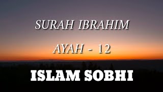 Surah Ibrahim _ Ayah 12 _ Islam Sobhi _ إسلام صبحي _ سورة ابراهيم