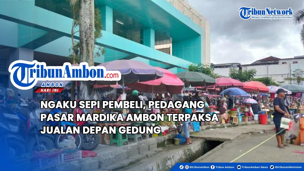 Ngaku Sepi Pembeli, Pedagang Pasar Mardika Ambon Terpaksa Jualan Depan Gedung