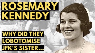 Rosemary Kennedy  Lobotomised for Being Different | Documentary
