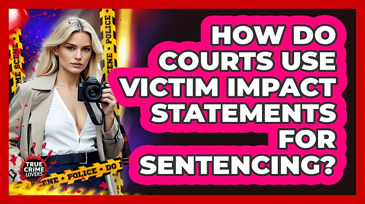 How Do Courts Use Victim Impact Statements For Sentencing?