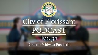 City of Florissant Podcast - Ep. 32 - Greater Midwest Baseball