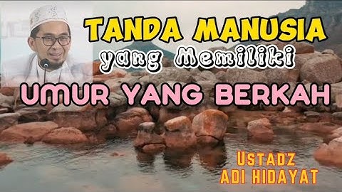 INILAH TANDA MANUSIA YANG MEMILIKI UMUR YANG BERKAH - USTADZ ADI HIDAYAT