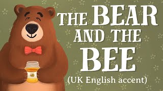 The Bear and the Bee - اللهجة الإنجليزية البريطانية (TheFableCottage.com)