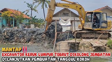 MANTAP‼️EXCAVATOR KERUK LUMPUR TOBRUT DIKOLONG JEMBATAN DILANJUTKAN PEMBUAT TANGGUL KOKOH