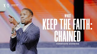 Keep the Faith: Chained - Pastor Venshard Dobbins