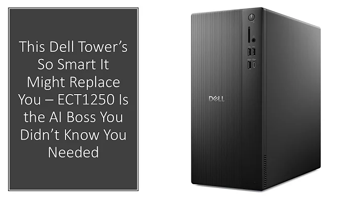 This Dell Tower’s So Smart It Might Replace You – ECT1250 Is the AI Boss You Didn’t Know You Needed