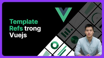 Template Refs trong Vuejs | Khoá học Vuejs từ cơ bản đến nâng cao