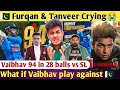 PAK 😭on Vaibhav 94 in 28 | Furqan and Tanveer Crying on INDIA Youngest King | PAK vs IND in Future