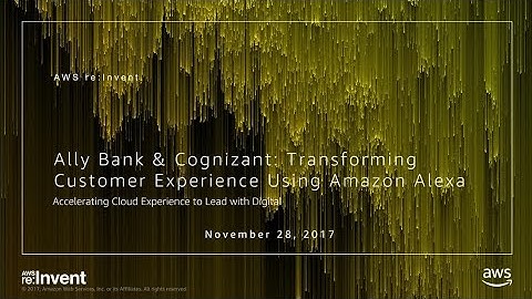 AWS re:Invent 2017: Ally Bank & Cognizant: Transforming Customer Experience Using Am (MCL202)