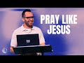 Pray like jesus