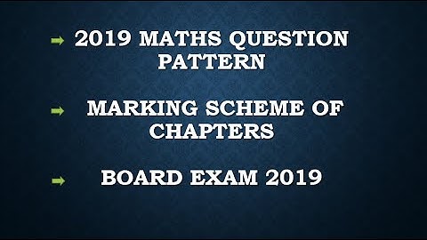 2019 Maths question pattern | marking scheme of chapters | Board exam 2019