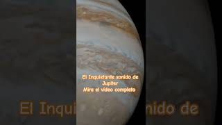 El Inquietante sonido de Jupiter #planeta
