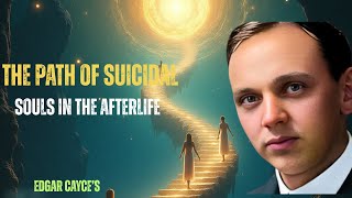 The Path Of Suicidal Souls In The Afterlife Edgar Cayces Spiritual Insights