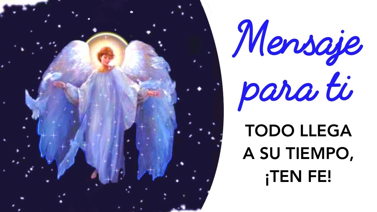 TODO LLEGA A SU TIEMPO, TEN FE Y CONFÍA - Los ángeles te dicen hoy ...