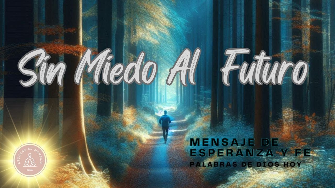 SIN MIEDO AL FUTURO: Un mensaje de esperanza y fe - YouTube