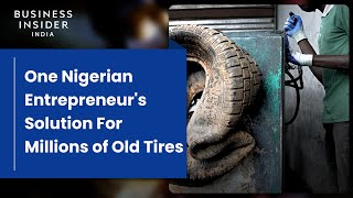 One Nigerian Entrepreneur's Solution For Millions of Old Tires