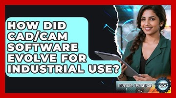 How Did CAD/CAM Software Evolve For Industrial Use? - Industrial Tech Insights