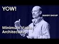 Minimum Viable Architecture • Randy Shoup • YOW! 2022