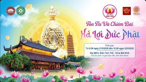 🔴 [TRỰC TIẾP] Chiều 21.5.2025 - Chiêm bái Xá Lợi Đức Phật tại chùa Bái Đính - Ninh Bình