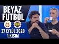 Beyaz Futbol 27 Eylül 2020 Kısım 1/2 (Galatasaray-Fenerbahçe maçı)