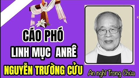 🔴CÁO PHÓ CHA CỐ ANRÊ NGUYỄN TRƯỜNG CỬU   ✝️ ĐÃ AN NGHỈ TRONG CHÚA 