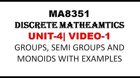 GROUPS, SEMI GROUPS, MONOID INTRODUCTION | DISCRETE MATHEMATICS| UNIT-4| VIDEO-1