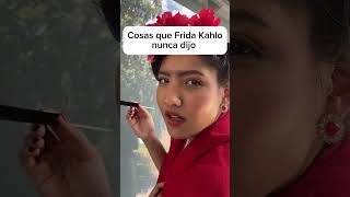¿Cuándo dijo eso Frida Kahlo?