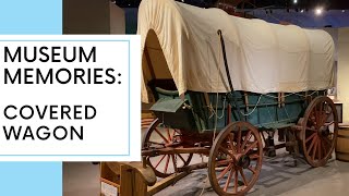 Museum Memories: Covered Wagon