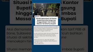 Situasi Mencekam, Massa Lakukan Lemparan Batu di Sekitar Kantor Bupati Bone hingga Malam Hari