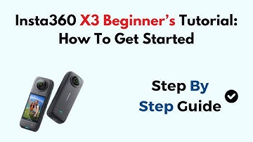Insta360 X3 Beginner’s Tutorial: How To Get Started