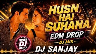 HUSN HAI SUHANA ❤️ | Hindi DJ Remix | EDM Drop | Party Love Mix | DJ Sanjay