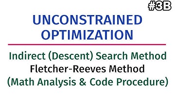 Unconstrained Optimization #3B: Descent Search Method - Fletcher-Reeves Method