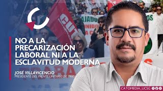 NO A LA PRECARIZACIÓN LABORAL NI A LA ESCLAVITUD MODERNA - José Villavicencio