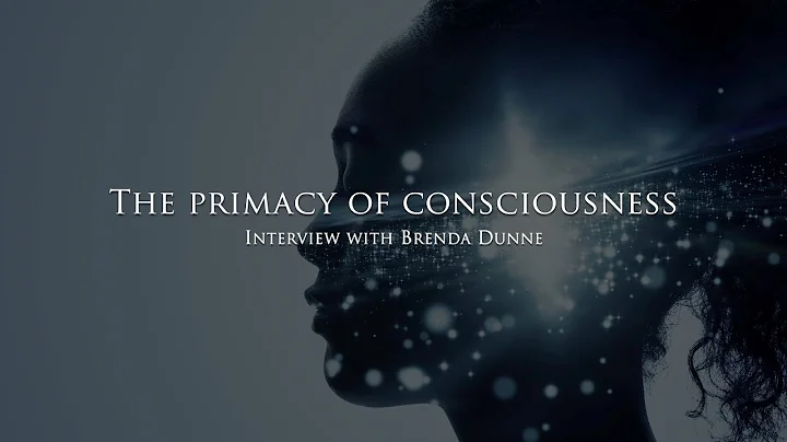 The Primacy of consciousness - Interview with Bren...