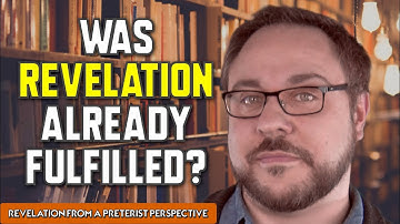 Revelation ALREADY FULFILLED? - Preterist Perspective