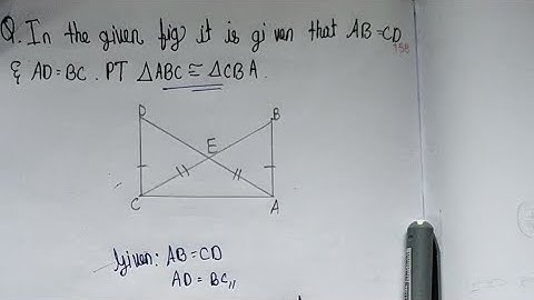 In the Given fig it is Given that AB=CD and AD=BC prove that ∆ABC≈∆CBA. Detailed video full explain