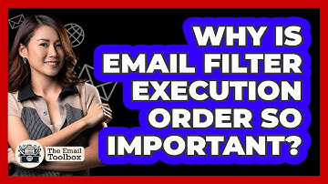 Why Is Email Filter Execution Order So Important? - TheEmailToolbox.com