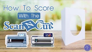 Learn How To Score On The Scan'N'Cut!