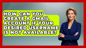 How can you create a Gmail account if your desired username is not available? - TheEmailToolbox.com