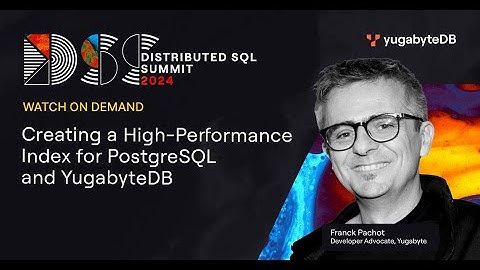 Creating a High-Performance Index for PostgreSQL and YugabyteDB | Workshop | DSS 2024