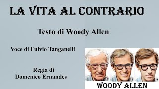 LA VITA AL CONTRARIO - Testo di Woody Allen - Voce di Fulvio Tanganelli - Regia di Domenico Ernandes